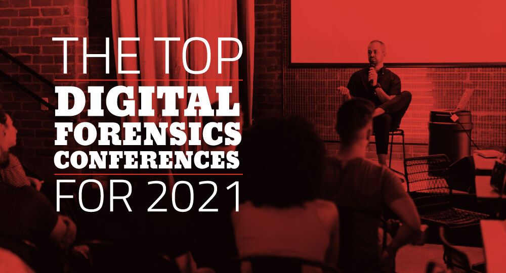 The Top Digital Forensics Conferences for 2021