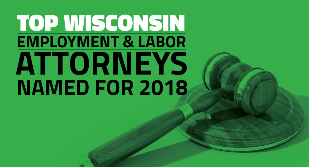 Top Wisconsin Employment & Labor Attorneys Named for 2018