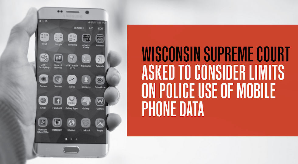 Wisconsin Supreme Court Asked to COnsider Limits on Police Use of Mobile Phone Data